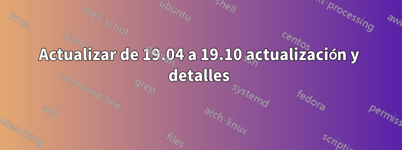 Actualizar de 19.04 a 19.10 actualización y detalles