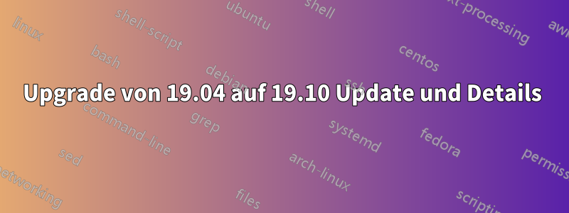 Upgrade von 19.04 auf 19.10 Update und Details