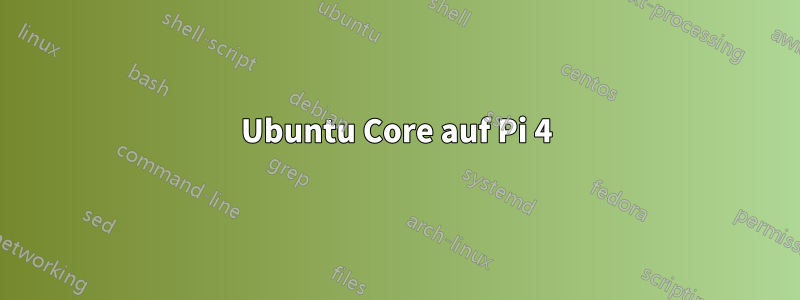 Ubuntu Core auf Pi 4