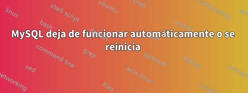 MySQL deja de funcionar automáticamente o se reinicia