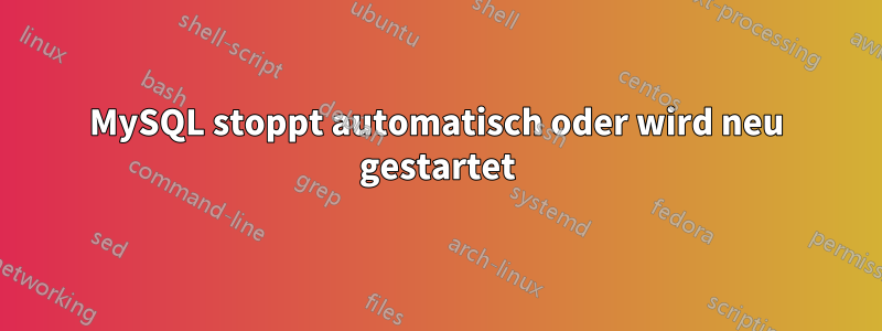 MySQL stoppt automatisch oder wird neu gestartet