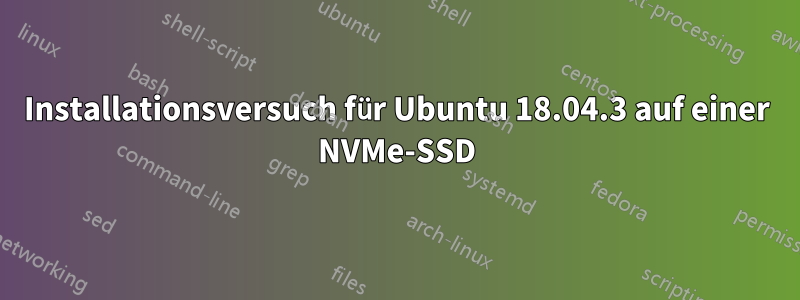 Installationsversuch für Ubuntu 18.04.3 auf einer NVMe-SSD