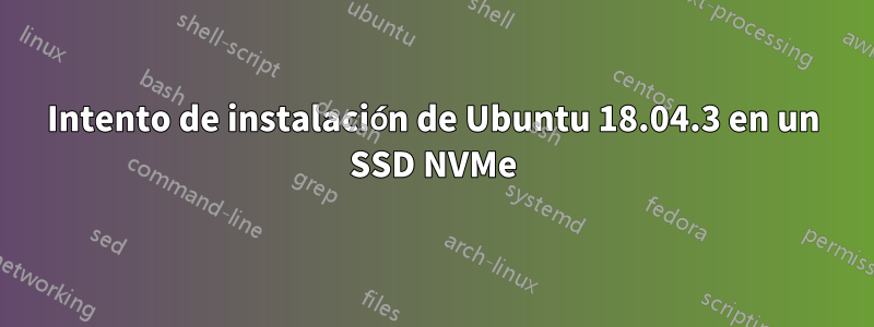 Intento de instalación de Ubuntu 18.04.3 en un SSD NVMe