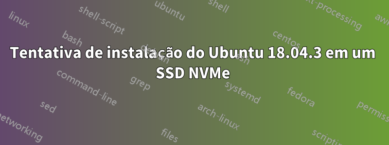 Tentativa de instalação do Ubuntu 18.04.3 em um SSD NVMe