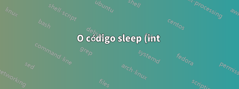 O código sleep (int) não é executado na ordem correta na programação C