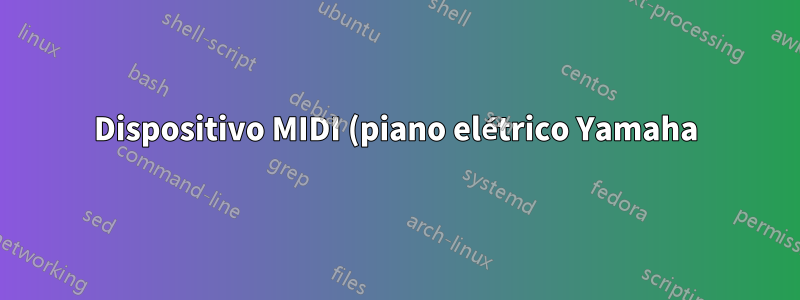 Dispositivo MIDI (piano elétrico Yamaha) é desligado após cerca de 15 segundos