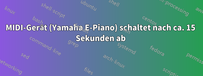 MIDI-Gerät (Yamaha E-Piano) schaltet nach ca. 15 Sekunden ab