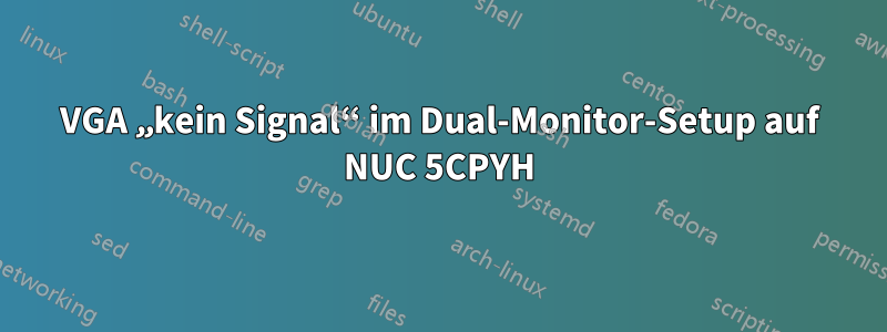 VGA „kein Signal“ im Dual-Monitor-Setup auf NUC 5CPYH