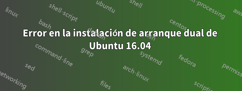 Error en la instalación de arranque dual de Ubuntu 16.04