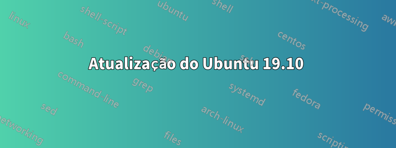 Atualização do Ubuntu 19.10