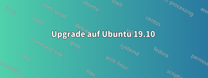 Upgrade auf Ubuntu 19.10