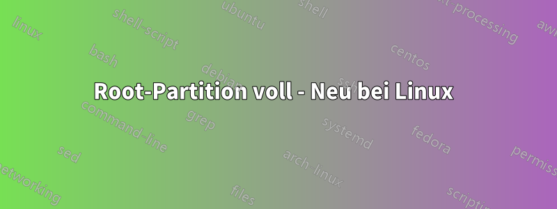 Root-Partition voll - Neu bei Linux 