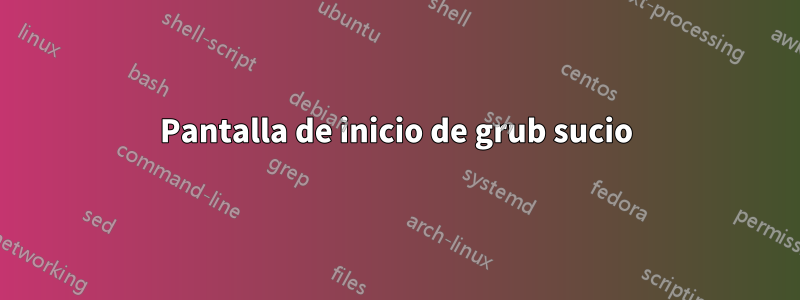 Pantalla de inicio de grub sucio