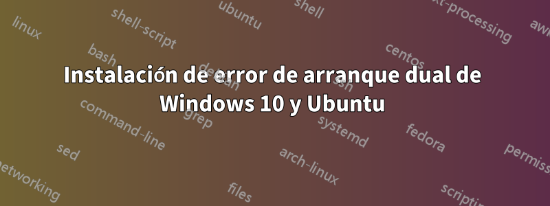 Instalación de error de arranque dual de Windows 10 y Ubuntu