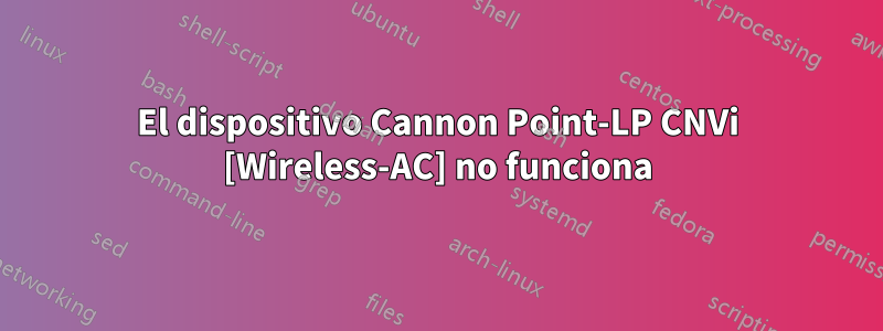 El dispositivo Cannon Point-LP CNVi [Wireless-AC] no funciona