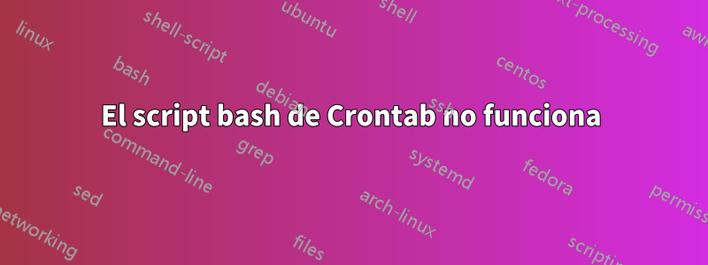 El script bash de Crontab no funciona