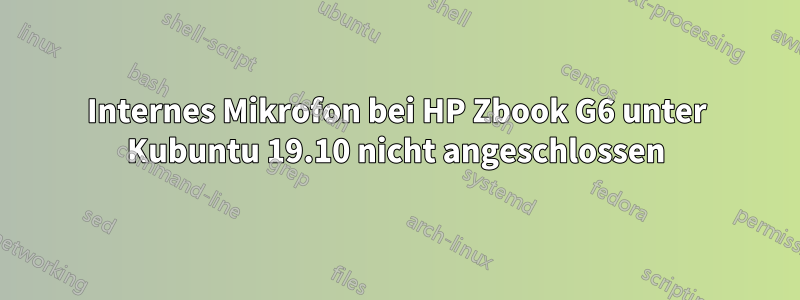 Internes Mikrofon bei HP Zbook G6 unter Kubuntu 19.10 nicht angeschlossen