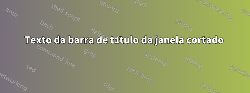 Texto da barra de título da janela cortado