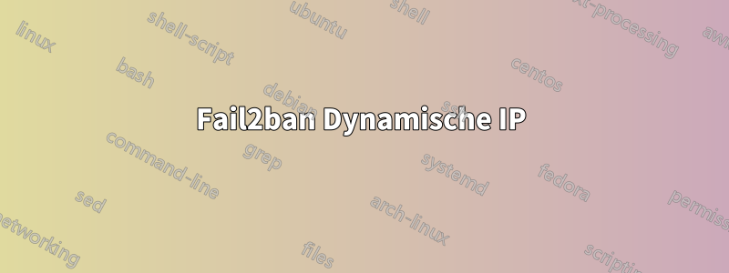 Fail2ban Dynamische IP