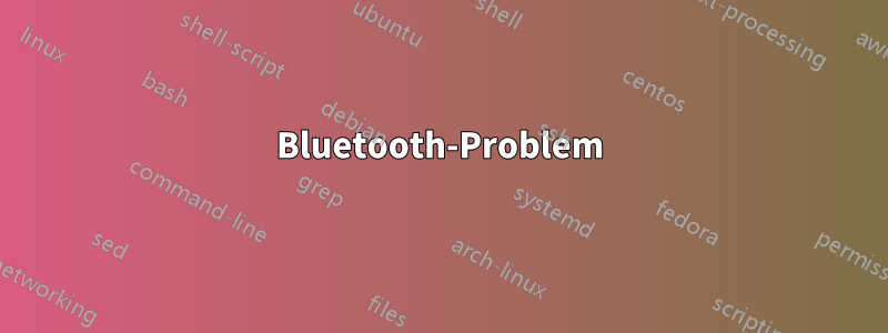 Bluetooth-Problem