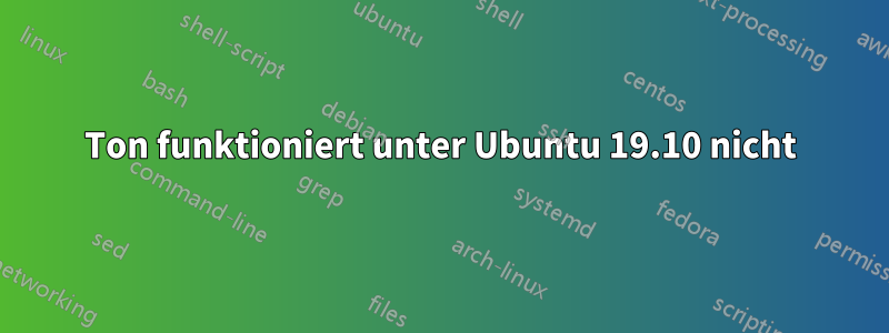 Ton funktioniert unter Ubuntu 19.10 nicht