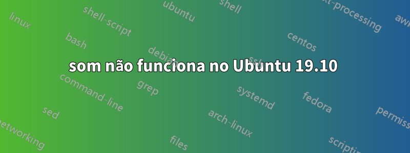 som não funciona no Ubuntu 19.10