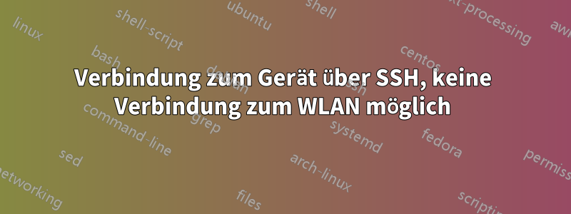 Verbindung zum Gerät über SSH, keine Verbindung zum WLAN möglich