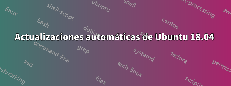 Actualizaciones automáticas de Ubuntu 18.04