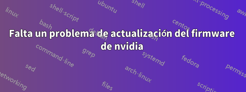 Falta un problema de actualización del firmware de nvidia