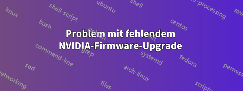 Problem mit fehlendem NVIDIA-Firmware-Upgrade