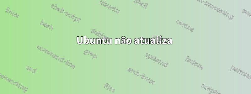 Ubuntu não atualiza