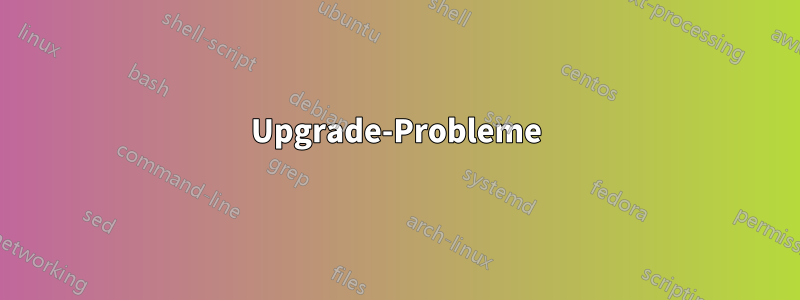 Upgrade-Probleme