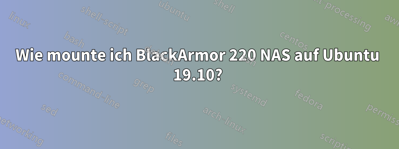 Wie mounte ich BlackArmor 220 NAS auf Ubuntu 19.10?