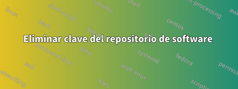 Eliminar clave del repositorio de software