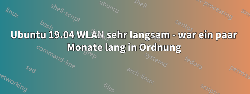 Ubuntu 19.04 WLAN sehr langsam - war ein paar Monate lang in Ordnung