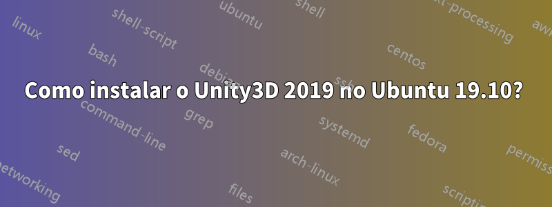 Como instalar o Unity3D 2019 no Ubuntu 19.10?