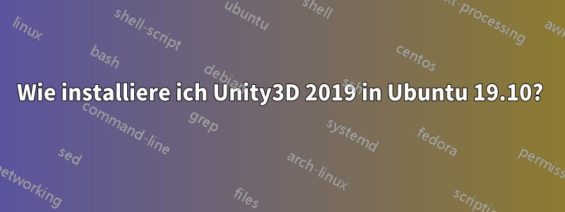 Wie installiere ich Unity3D 2019 in Ubuntu 19.10?