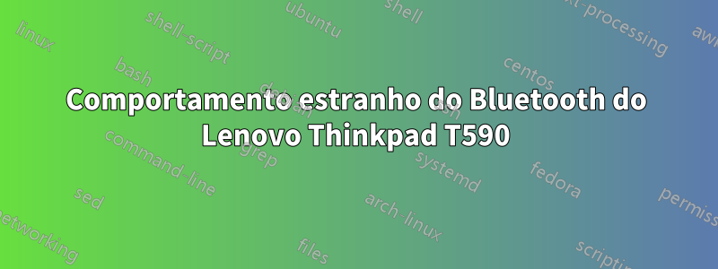 Comportamento estranho do Bluetooth do Lenovo Thinkpad T590