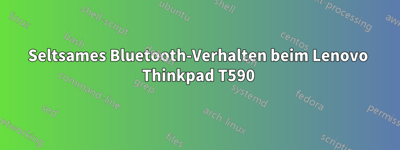 Seltsames Bluetooth-Verhalten beim Lenovo Thinkpad T590