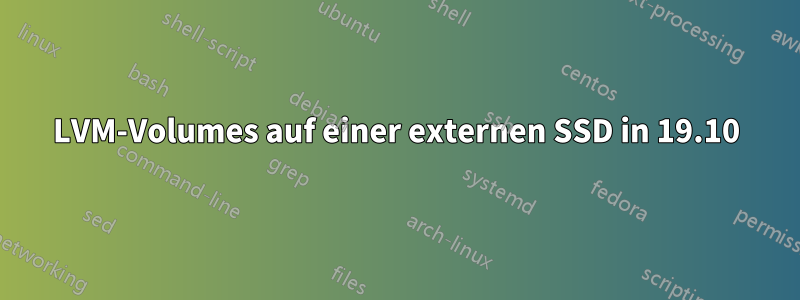 LVM-Volumes auf einer externen SSD in 19.10