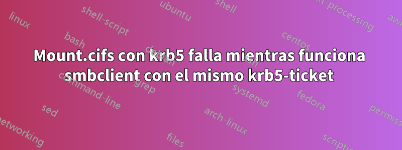 Mount.cifs con krb5 falla mientras funciona smbclient con el mismo krb5-ticket