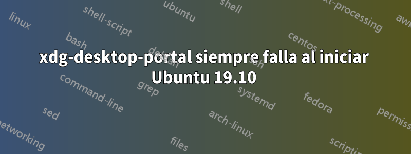 xdg-desktop-portal siempre falla al iniciar Ubuntu 19.10