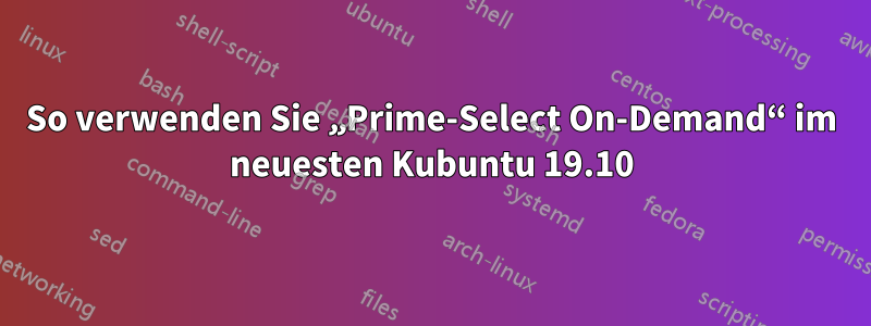 So verwenden Sie „Prime-Select On-Demand“ im neuesten Kubuntu 19.10