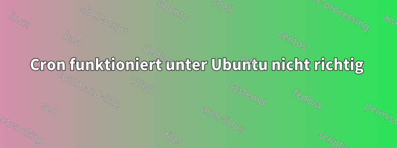 Cron funktioniert unter Ubuntu nicht richtig