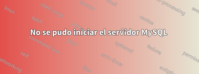 No se pudo iniciar el servidor MySQL