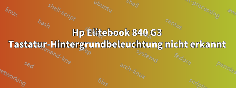 Hp Elitebook 840 G3 Tastatur-Hintergrundbeleuchtung nicht erkannt