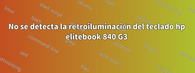 No se detecta la retroiluminación del teclado hp elitebook 840 G3