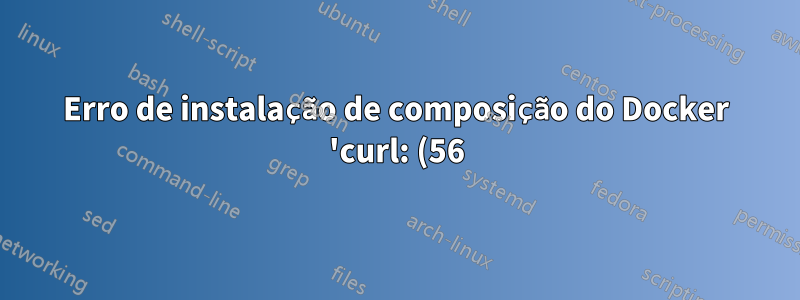 Erro de instalação de composição do Docker 'curl: (56) OpenSSL SSL_read: SSL_ERROR_SYSCALL, errno 104' no Ubuntu 18.04.2 LTS