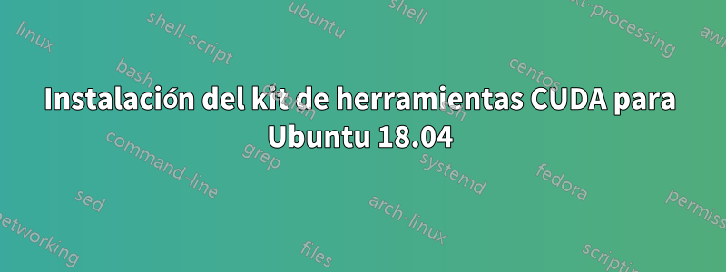 Instalación del kit de herramientas CUDA para Ubuntu 18.04