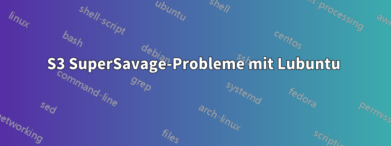 S3 SuperSavage-Probleme mit Lubuntu